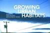 Growing Urban Habitats by William R Morrish, Susanne Schindler, Katie Swenson,