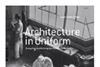 Publication: Architecture in Uniform: Designing and Building for the Second World War (2011).