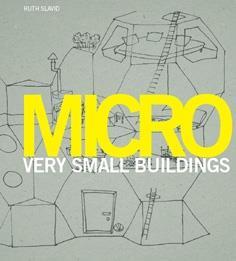 Micro. Very Small Buildings by Ruth Slavid | Review | Building Design