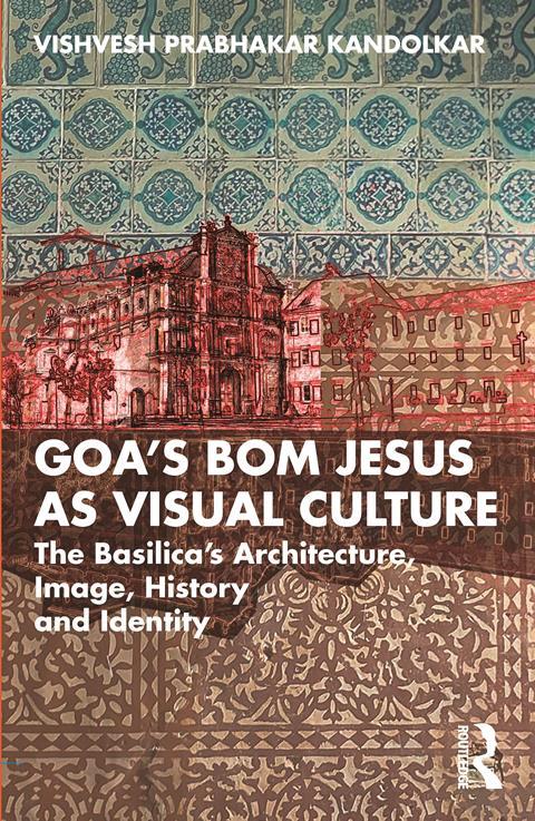 Front Cover - Goa's Bom Jesus as Visual Culture