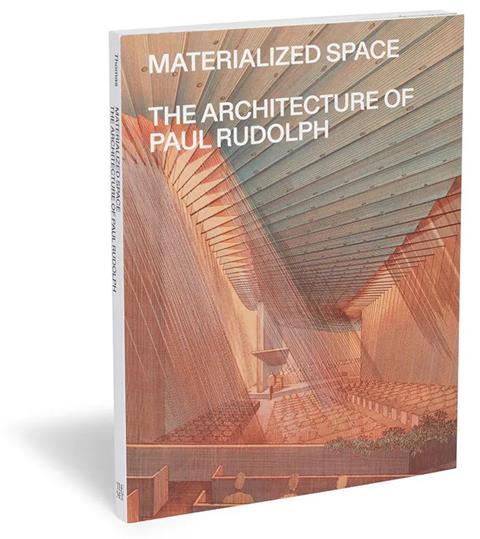 materialized-space-the-architecture-of-paul-rudolph cropped